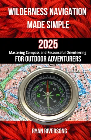 Wilderness Navigation Made Simple: Mastering Compass and Resourceful Orienteering for Outdoor Adventurers Hardcover  August 31, 2023